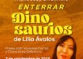 “ENTERRAR DINOSAURIOS” DE LILIA ÁVALOS LLEGA AL MIÉRCOLES LITERARIO.