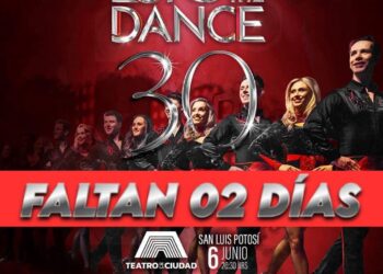 “LORD OF THE DANCE” REGRESA A SAN LUIS POTOSÍ CON UN ESPECTÁCULO DE TALLA INTERNACIONAL